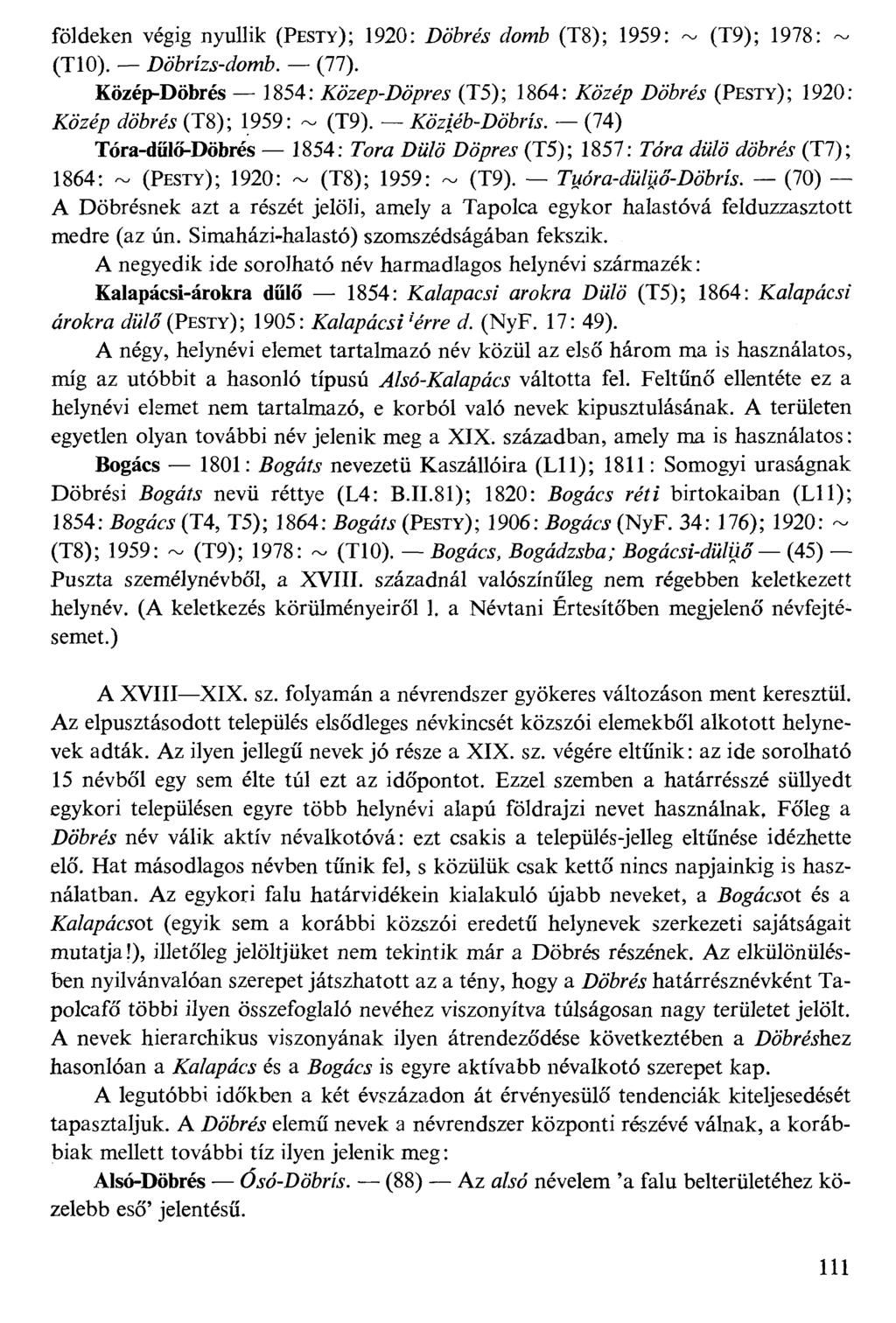 földeken végig nyullik (PESTY); 1920: DóWs (/ow%6 (T8); 1959: - (T9); 1978: - (T10). DóMzs-áom6. (77).