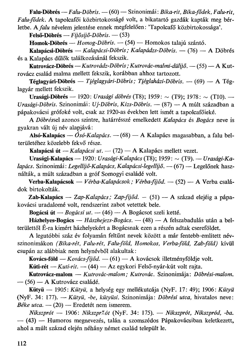Falu-Döbrés Fafw-Döbrk. (60) Szinonimái: Bfko-ríf, Bfka^odeA:, Fa/w-rfr, Fj/w^od^Ar. A tapolcafői közbirtokosságé volt, a bikatartó gazdák kapták meg bérletbe.