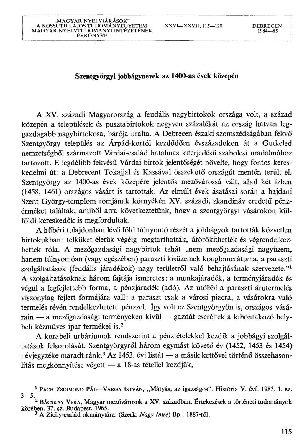 MAGYAR NYELVJÁRÁSOK" A KOSSUTH LAJOS TUDOMÁNYEGYETEM XXVIXXVII, 115120 DEBRECEN MAGYAR NYELVTUDOMÁNYI INTÉZETÉNEK 198485 ÉVKÖNYVE Szentgyörgyi jobbágynevek az 1400-as évek közepén A XV.