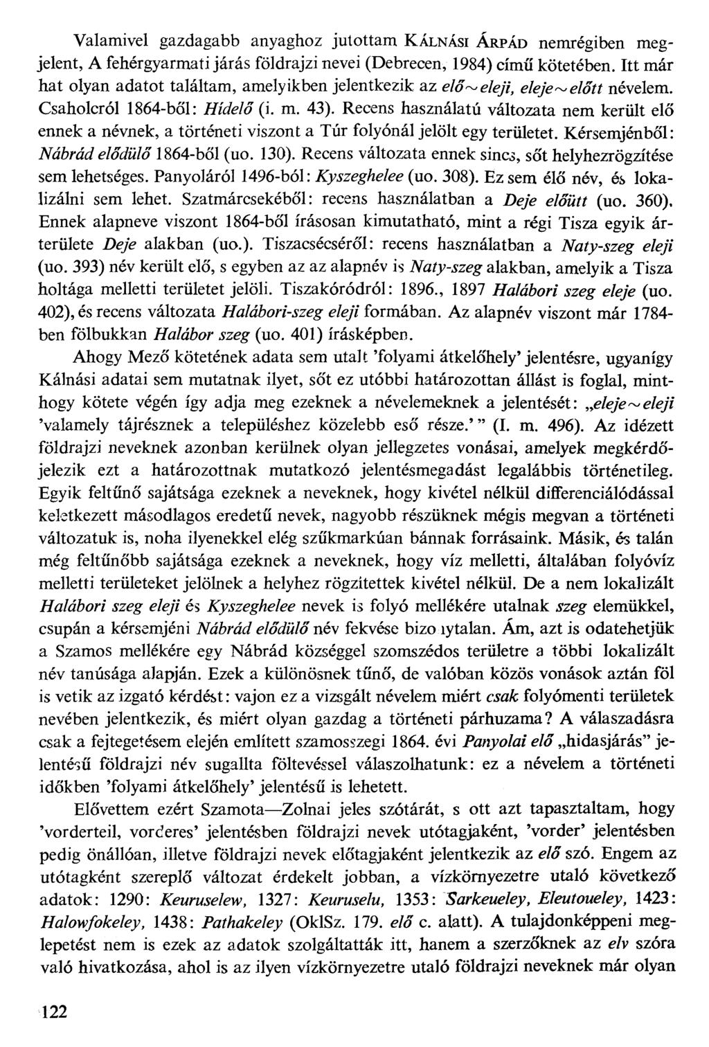 Valamivel gazdagabb anyaghoz jutottam KÁLNÁsi ÁRPÁD nemrégiben megjelent, A fehérgyarmati járás földrajzi nevei (Debrecen, 1984) című kötetében.