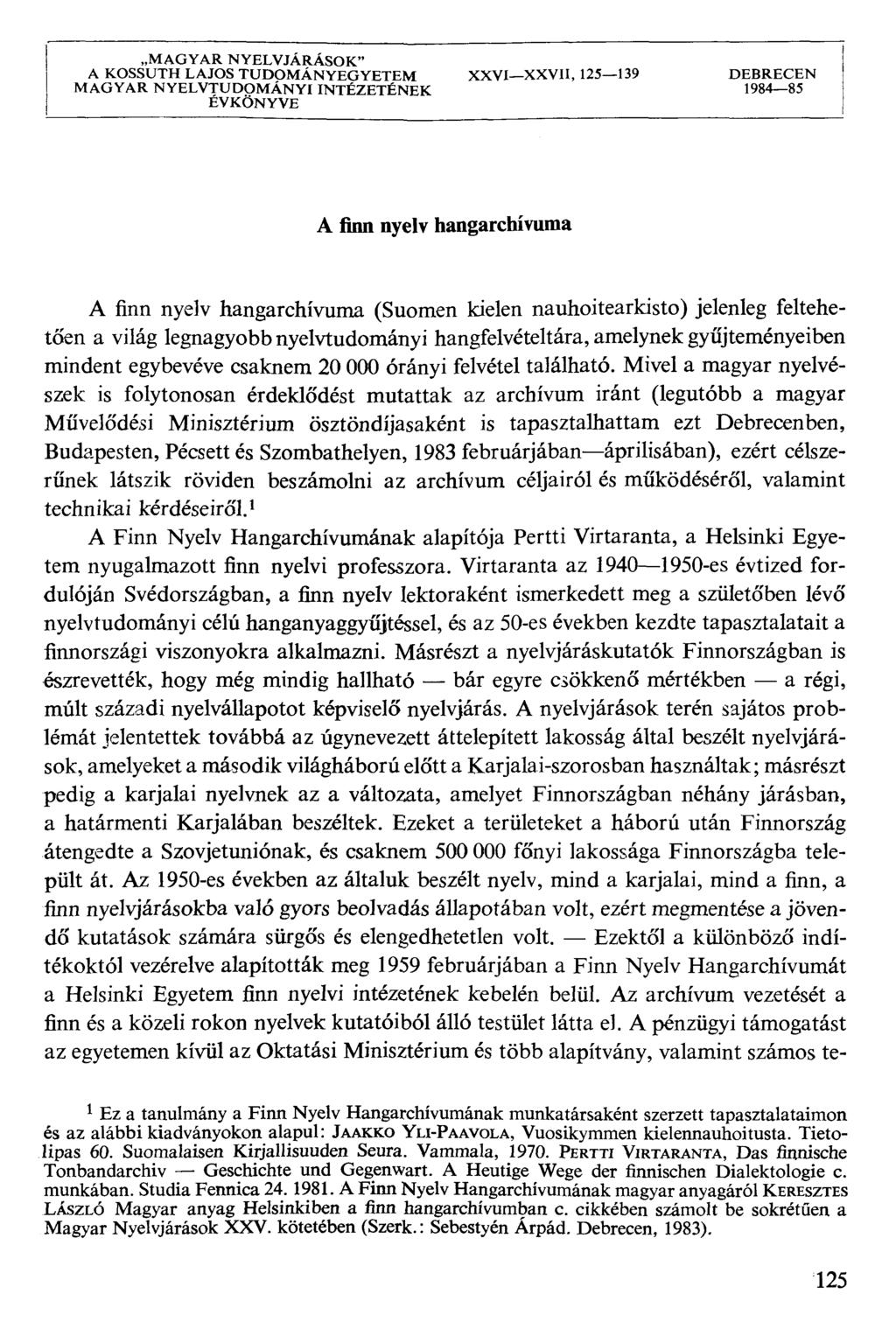 MAGYAR NYELVJÁRÁSOK" A KOSSUTH LAJOS TUDOMÁNYEGYETEM XXVIXXVII, 125139 DEBRECEN MAGYAR NYELVTUDOMÁNYI INTÉZETÉNEK 198485 ÉVKÖNYVE A űnn nyelv hangarchívuma A finn nyelv hangarchívuma (Suomen kielen
