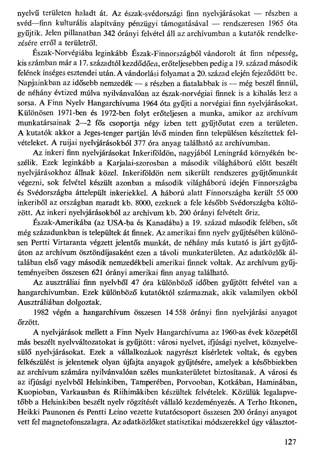 nyelvű területen haladt át. Az észak-svédországi finn nyelvjárásokat részben a svédfinn kulturális alapítvány pénzügyi támogatásával rendszeresen 1965 óta gyűjtik.