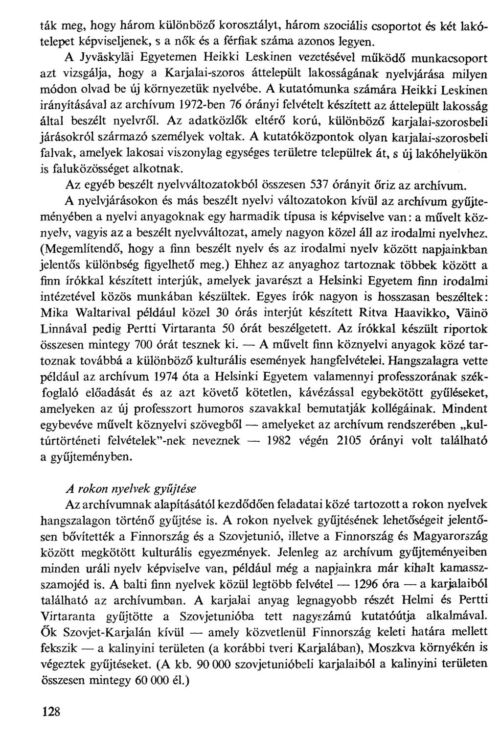 ták meg, hogy három különböző korosztályt, három szociális csoportot és két lakótelepet képviseljenek, s a nők és a férfiak száma azonos legyen.