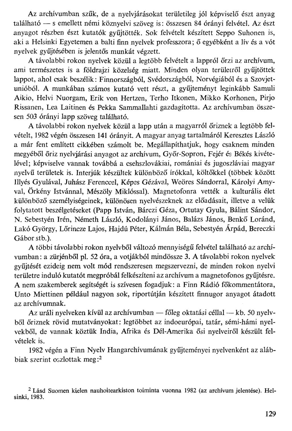 Az archívumban szűk, de a nyelvjárásokat területileg jól képviselő észt anyag található s emellett némi köznyelvi szöveg is: összesen 84 órányi felvétel.