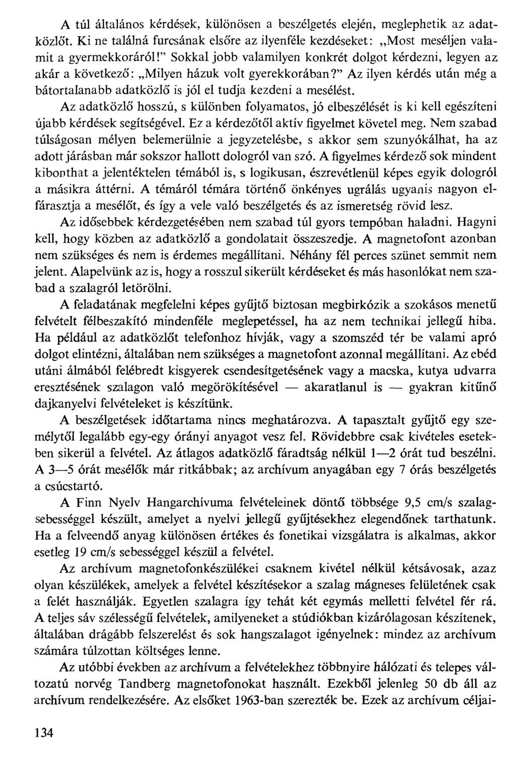 A túl általános kérdések, különösen a beszélgetés elején, meglephetik az adatközlőt. Ki ne találná furcsának elsőre az ilyenféle kezdéseket: Most meséljen valamit a gyermekkoráról!