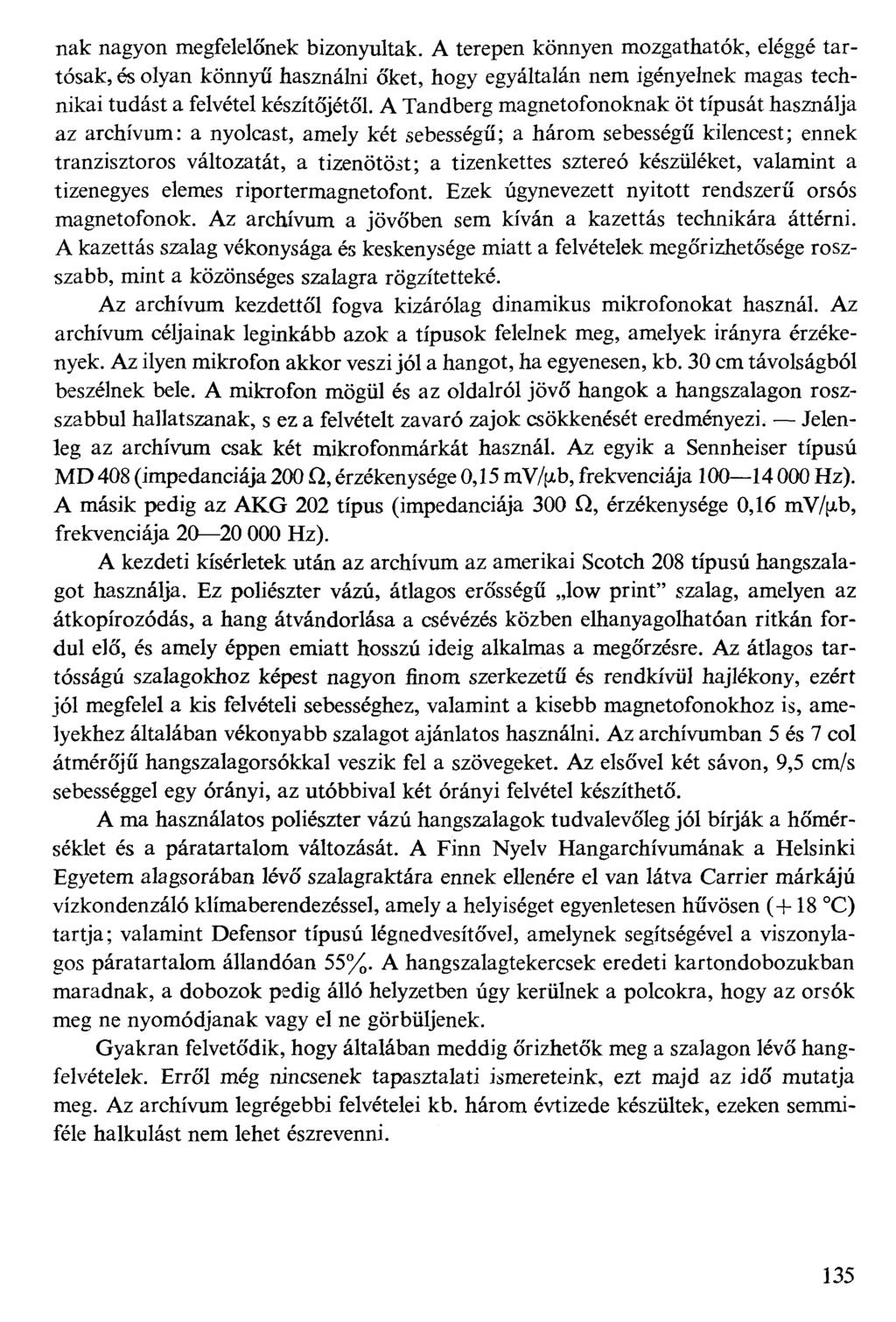 nak nagyon megfelelőnek bizonyultak. A terepen könnyen mozgathatók, eléggé tartósak, és olyan könnyű használni őket, hogy egyáltalán nem igényelnek magas technikai tudást a felvétel készítőjétől.