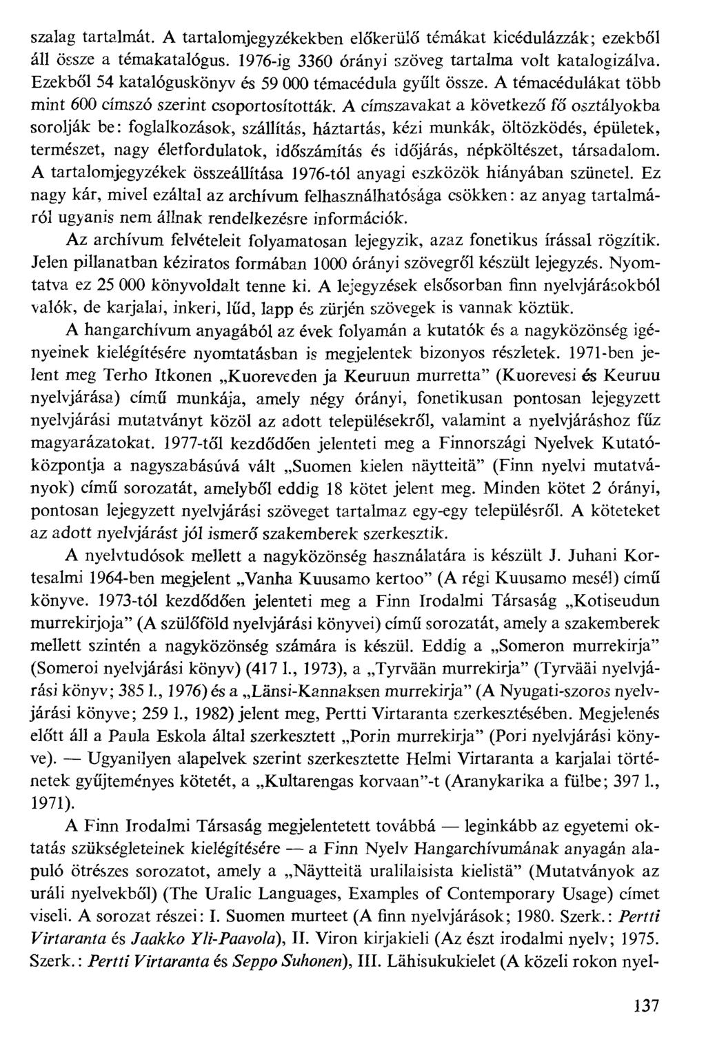 szalag tartalmát. A tartalomjegyzékekben előkerülő témákat kicédulázzák; ezekből áll össze a témakatalógus. 1976-ig 3360 órányi szöveg tartalma volt katalogizálva.