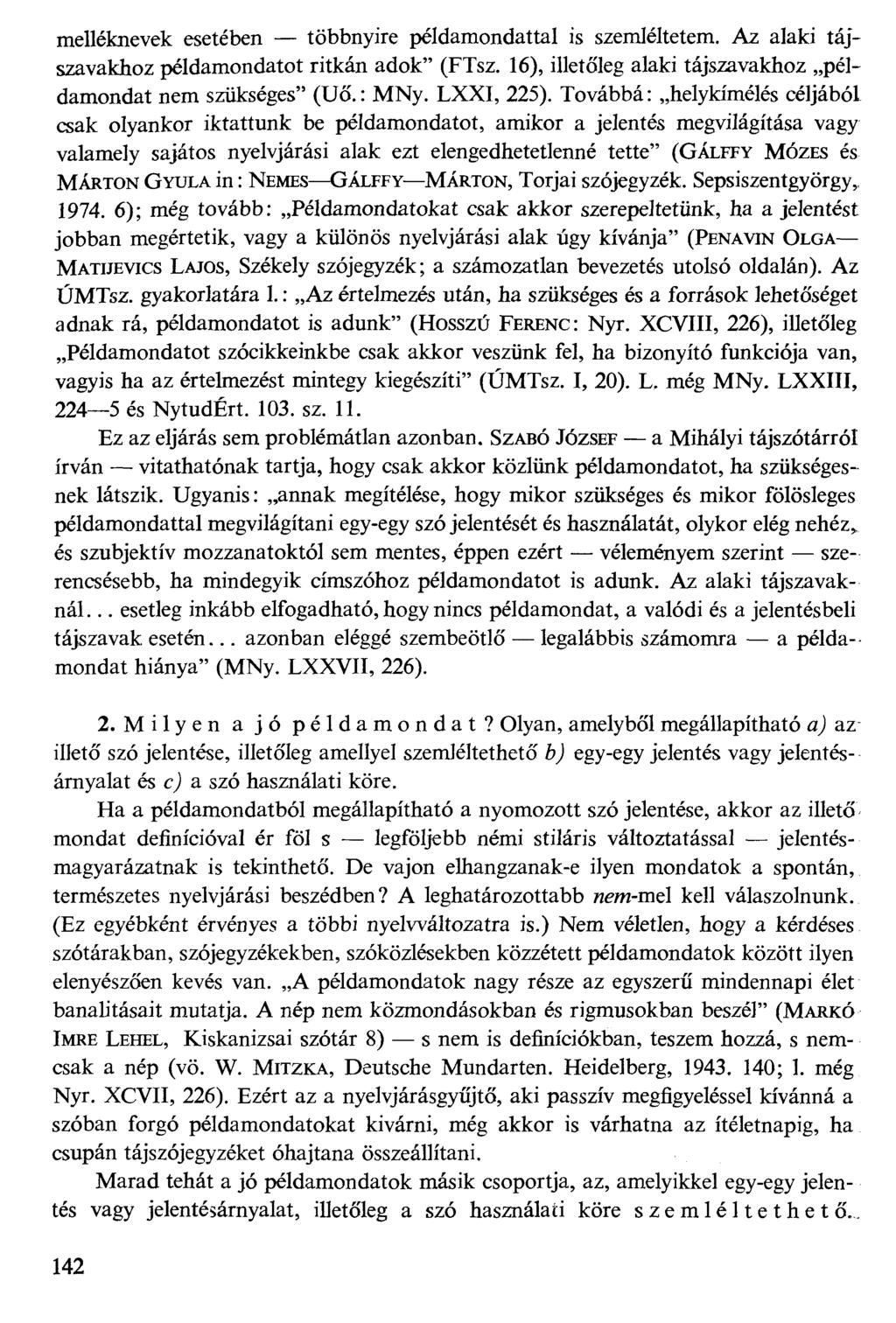 melléknevek esetében többnyire példamondattal is szemléltetem. Az alaki tájszavakhoz példamondatot ritkán adok" (FTsz. 16), illetőleg alaki tájszavakhoz példamondat nem szükséges" (Uő.: MNy.