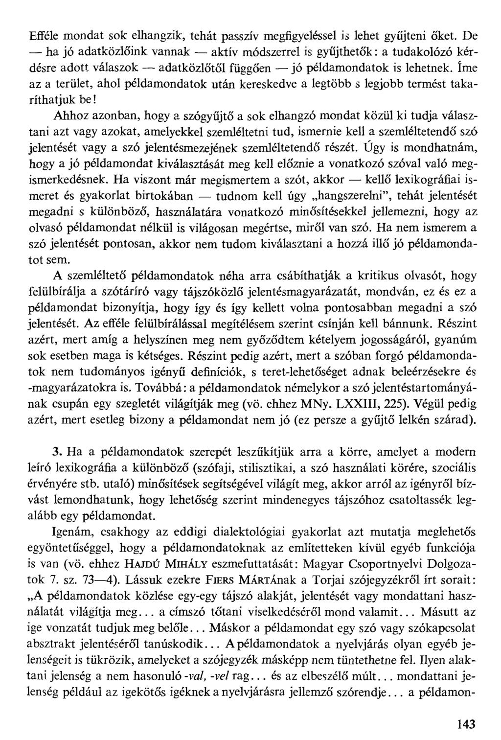 Efféle mondat sok elhangzik, tehát passzív megfigyeléssel is lehet gyűjteni Őket.