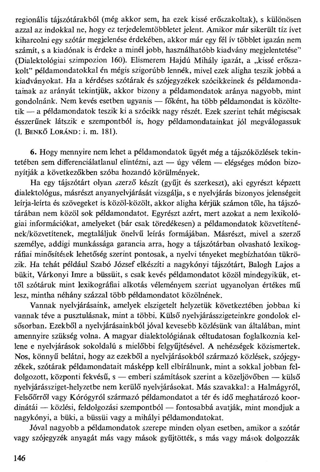 regionális tájszótárakból (még akkor sem, ha ezek kissé erőszakoltak), s különösen azzal az indokkal ne, hogy ez terjedelemtöbbletet jelent.