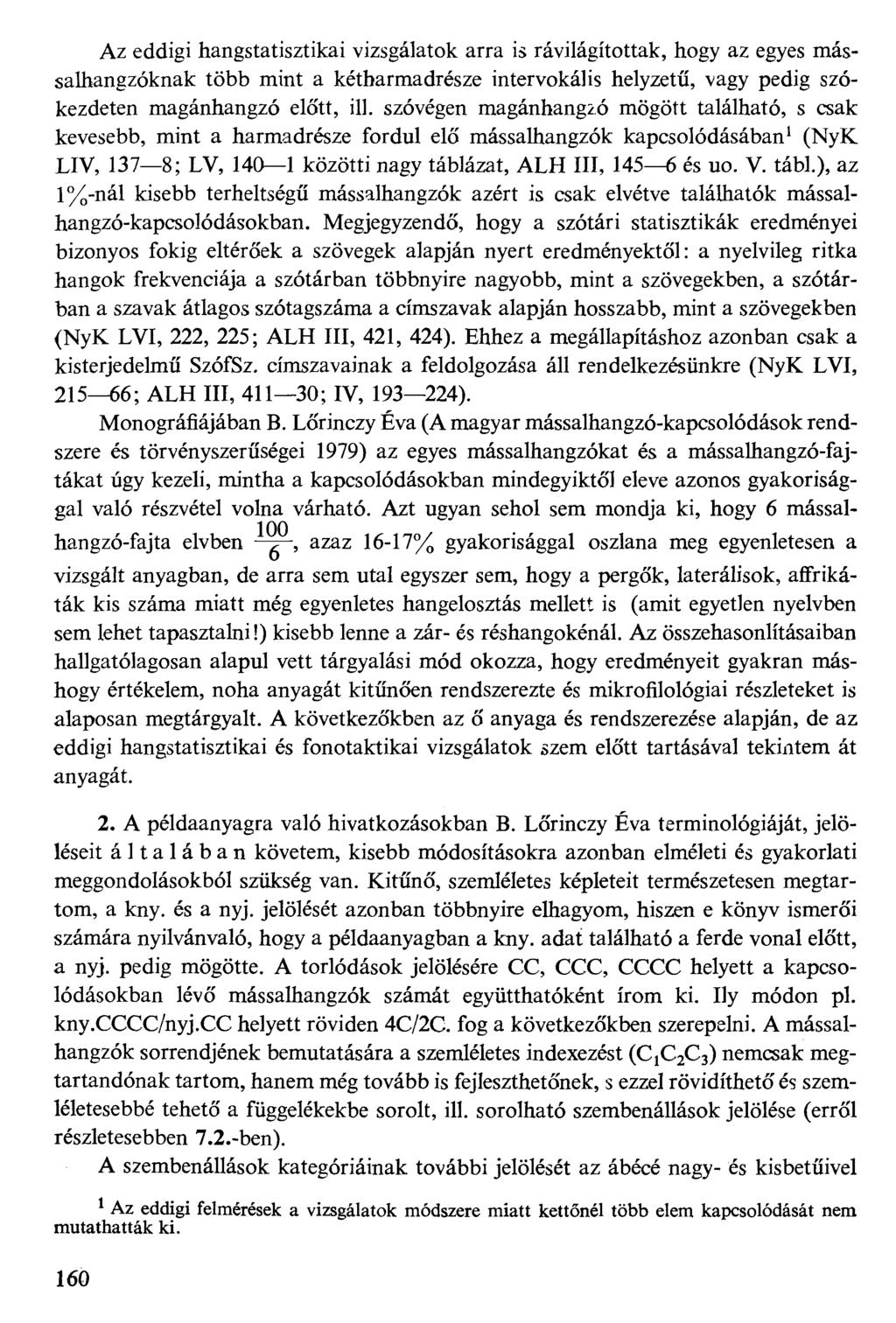 A z eddigi hangstatisztikai vizsgálatok arra is rávilágítottak, hogy az egyes mássalhangzóknak több mint a kétharmadrésze intervokális helyzetű, vagy pedig szókezdeten magánhangzó előtt, ill.