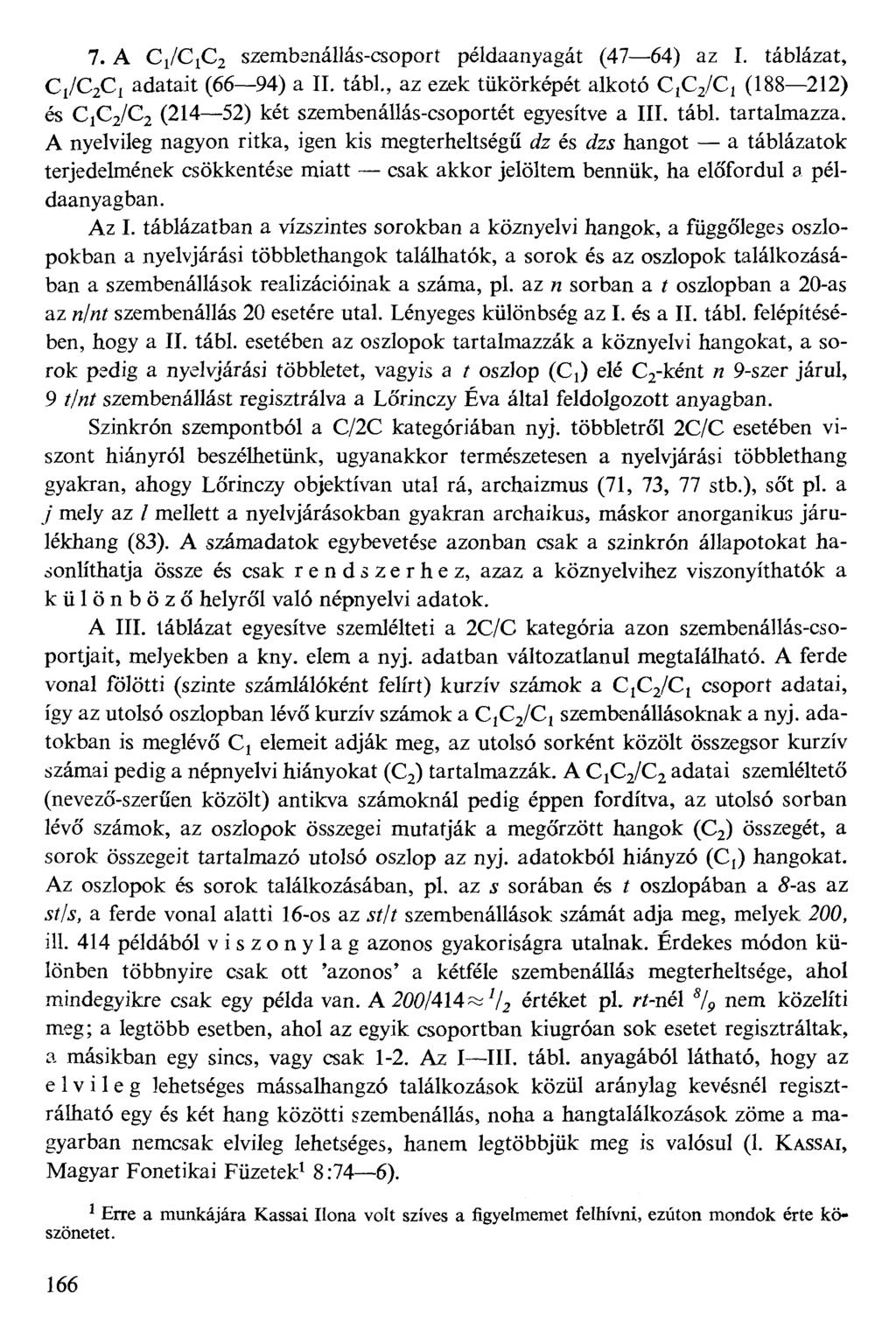 7. A C/C1C2 szembenállás-csoport példaanyagát (4764) az I. táblázat, C1/C2C1 adatait (6694) a II. tábl., az ezek tükörképét alkotó C,Cz/Ci (188212) és C1C2/C2 (21452) két szembenállás-csoportét egyesítve a III.