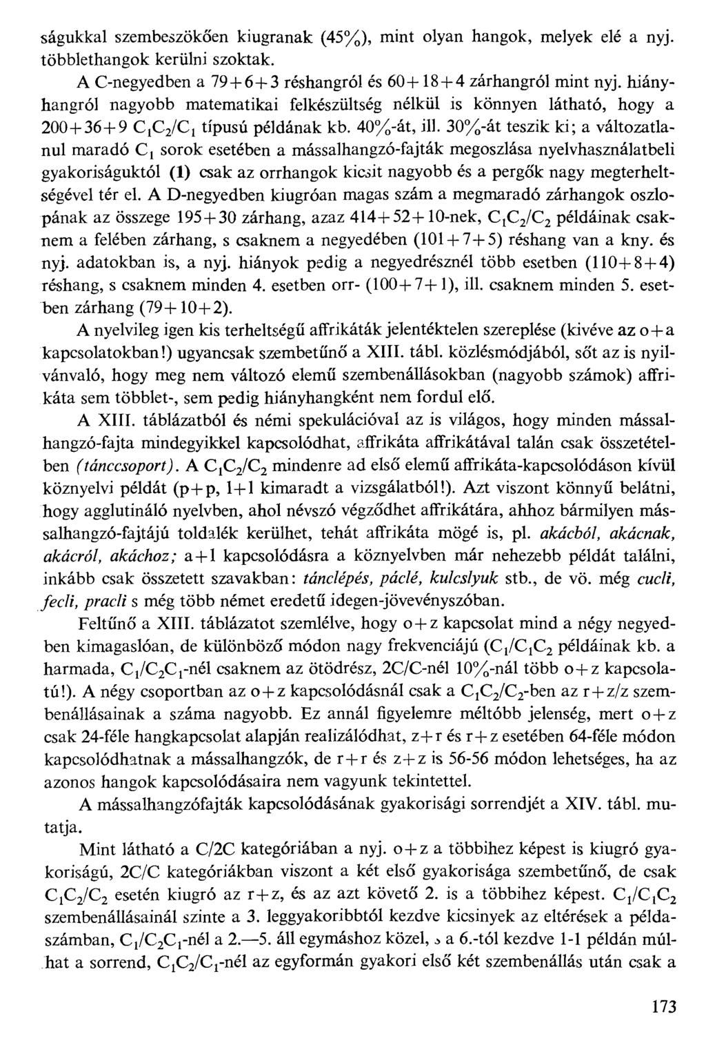 ságukkal szembeszökően kiugranak (45%), mint olyan hangok, melyek elé a nyj. többlethangok kerülni szoktak. A C-negyedben a 79+6+3 réshangról és 60+18+4 zárhangról mint nyj.