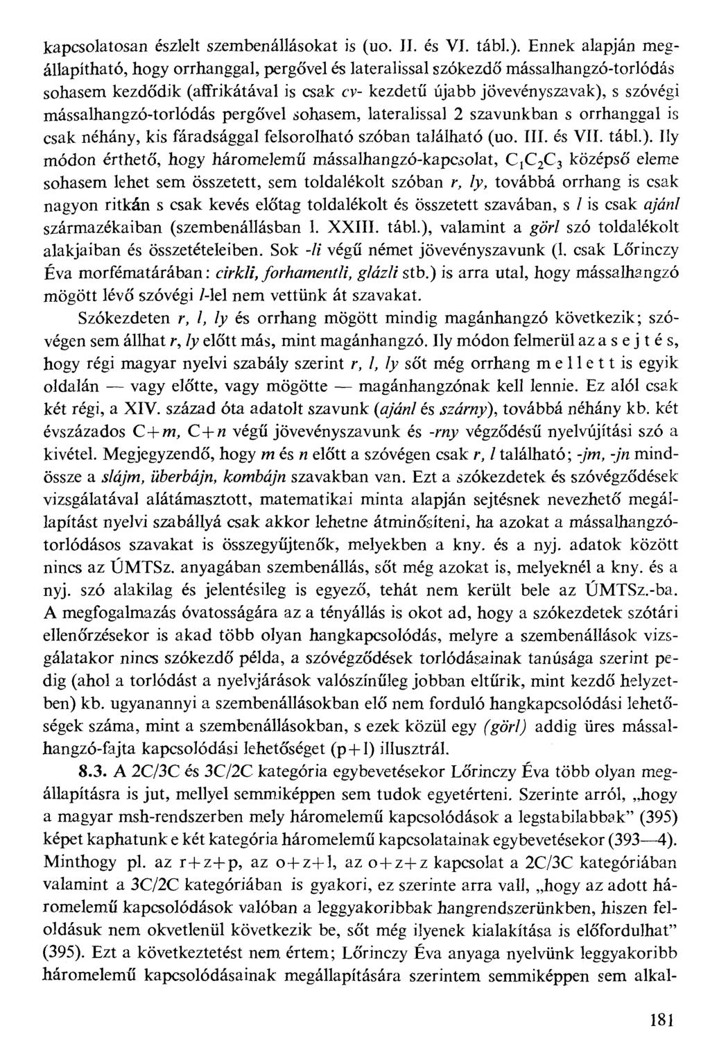 kapcsolatosan észlelt szembenállásokat is (no. II. és VI. tábl.).