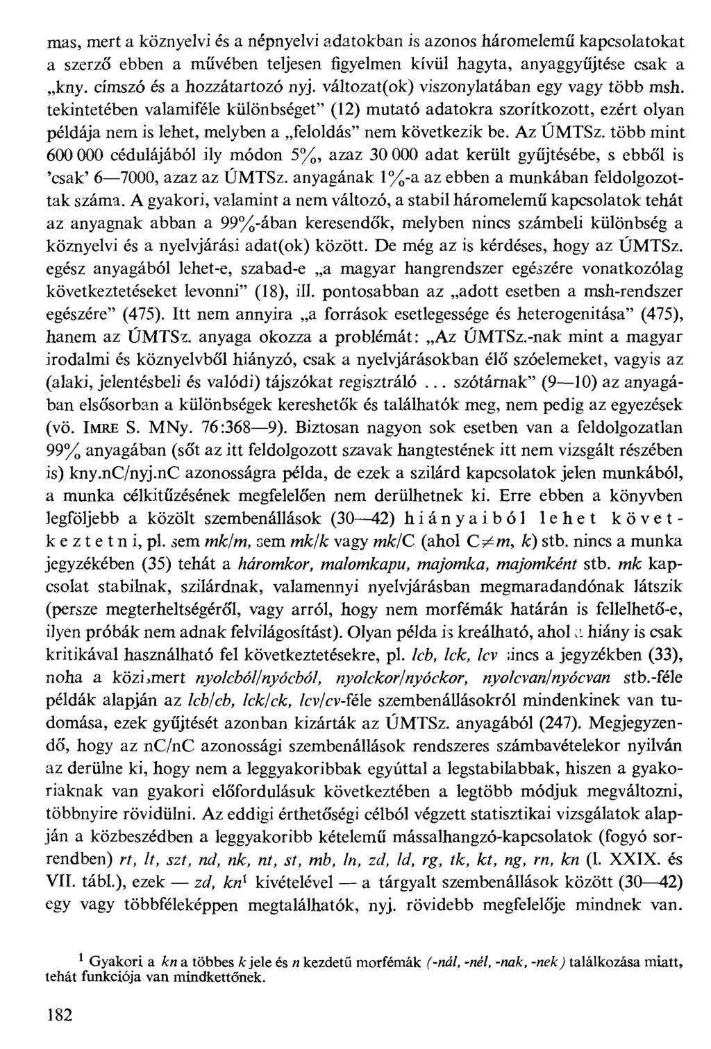 mas, mert a köznyelvi és a népnyelvi adatokban is azonos háromelemű kapcsolatokat a szerző ebben a művében teljesen figyelmen kívül hagyta, anyaggyűjtése csak a kny. címszó és a hozzátartozó nyj.
