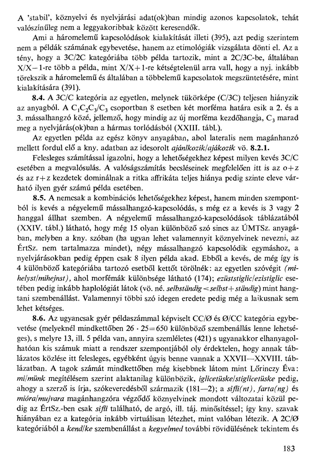 A 'stabil', köznyelvi és nyelvjárási adat(ok)ban mindig azonos kapcsolatok, tehát valószínűleg nem a leggyakoribbak között keresendők.