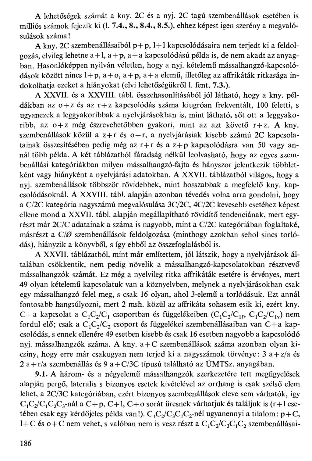 A lehetőségek számát a kny. 2C és a nyj. 2C tagú szembenállások esetében is milliós számok fejezik ki (1. 7.4., 8., 8.4., 8.5.), ehhez képest igen szerény a megvalósulások száma! A kny.