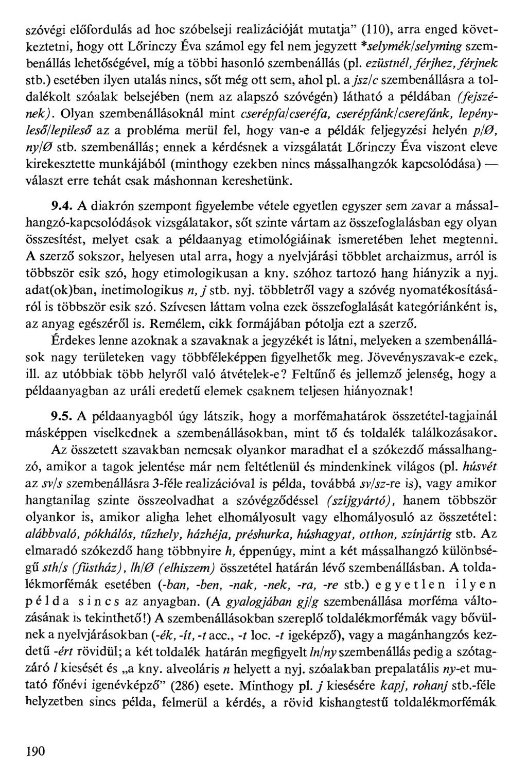 szóvégi előfordulás ad hoc szóbelseji realizációját mutatja" (110), arra enged következtetni, hogy ott Lőrinczy Éva számol egy fel nem jegyzett *je/ywk/wy/mz/# szembenállás lehetőségével, míg a többi