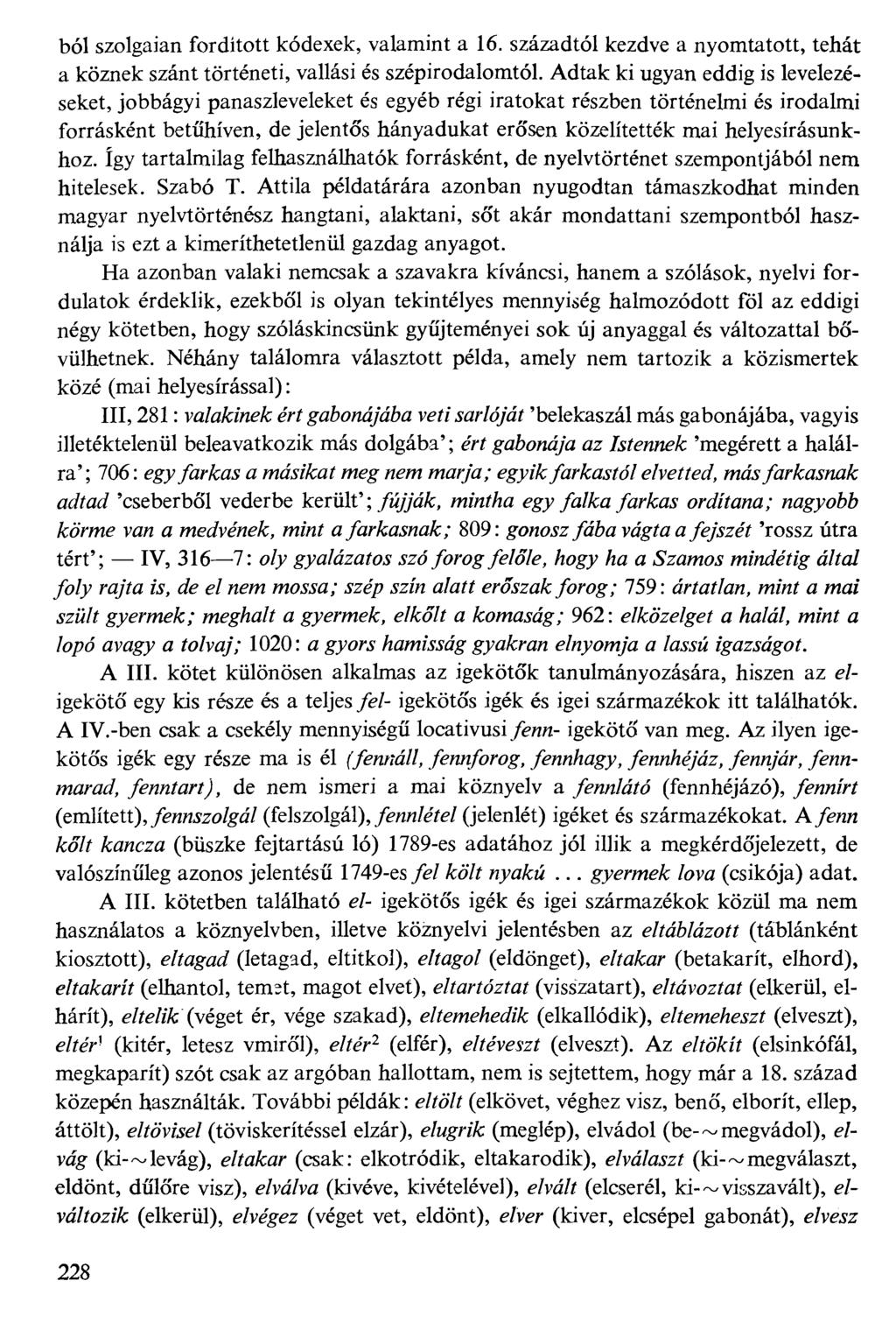 ból szolgaian fordított kódexek, valamint a 16. századtól kezdve a nyomtatott, tehát a köznek szánt történeti, vallási és szépirodalomtól.