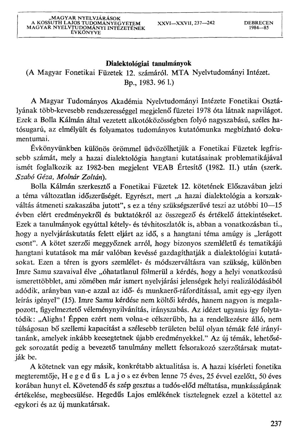 MAGYAR NYELVJÁRÁSOK A KOSSUTH LAJOS TUDOMÁNYEGYETEM XXVIXXVII, 237242 DEBRECEN MAGYAR NYELVTUDOMÁNYI INTÉZETÉNEK 198485 ÉVKÖNYVE Dialektológiai tanulmányok (A Magyar Fonetikai Füzetek 12. számáról.