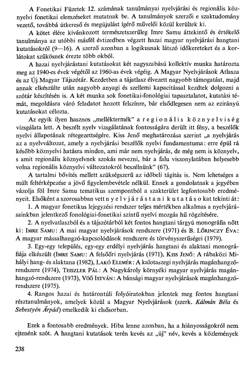 A Fonetikai Füzetek 12. számának tanulmányai nyelvjárási és regionális köznyelvi fonetikai elemzéseket mutatnak be.