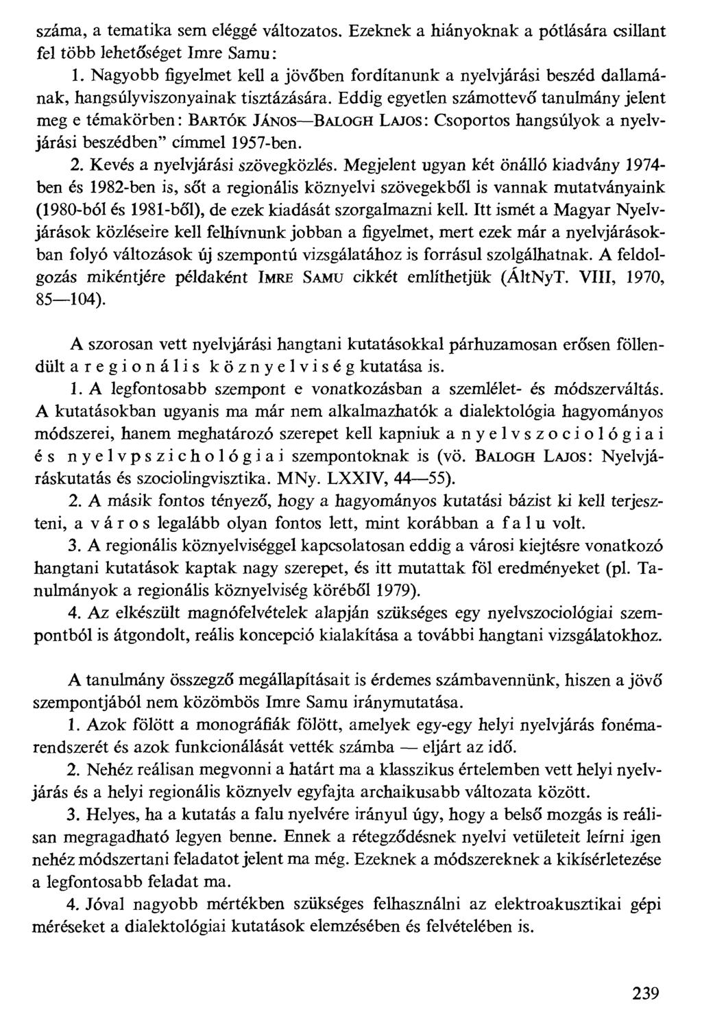 száma, a tematika sem eléggé változatos. Ezeknek a hiányoknak a pótlására csillant fel több lehetőséget Imre Samu: 1.