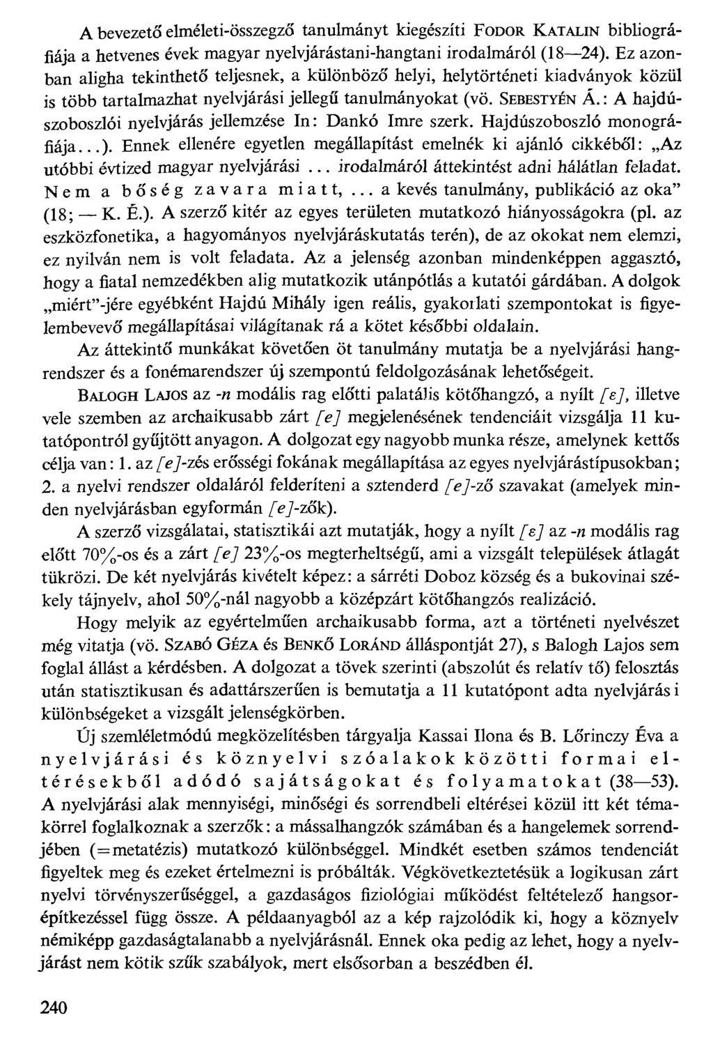 A bevezető elméleti-összegző tanulmányt kiegészíti FODOR KATALIN bibliográfiája a hetvenes évek magyar nyelvjárástani-hangtani irodalmáról (1824).