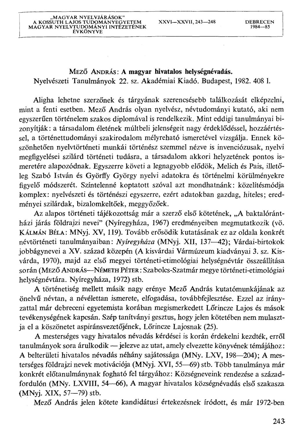 MAGYAR NYELVJÁRÁSOK" A KOSSUTH LAJOS TUDOMÁNYEGYETEM XXVIXXVII, 243248 DEBRECEN MAGYAR NYELVTUDOMÁNYI INTÉZETÉNEK 198485 ÉVKÖNYVE MEZŐ ANDRÁS: A magyar hivatalos helységnévadás.