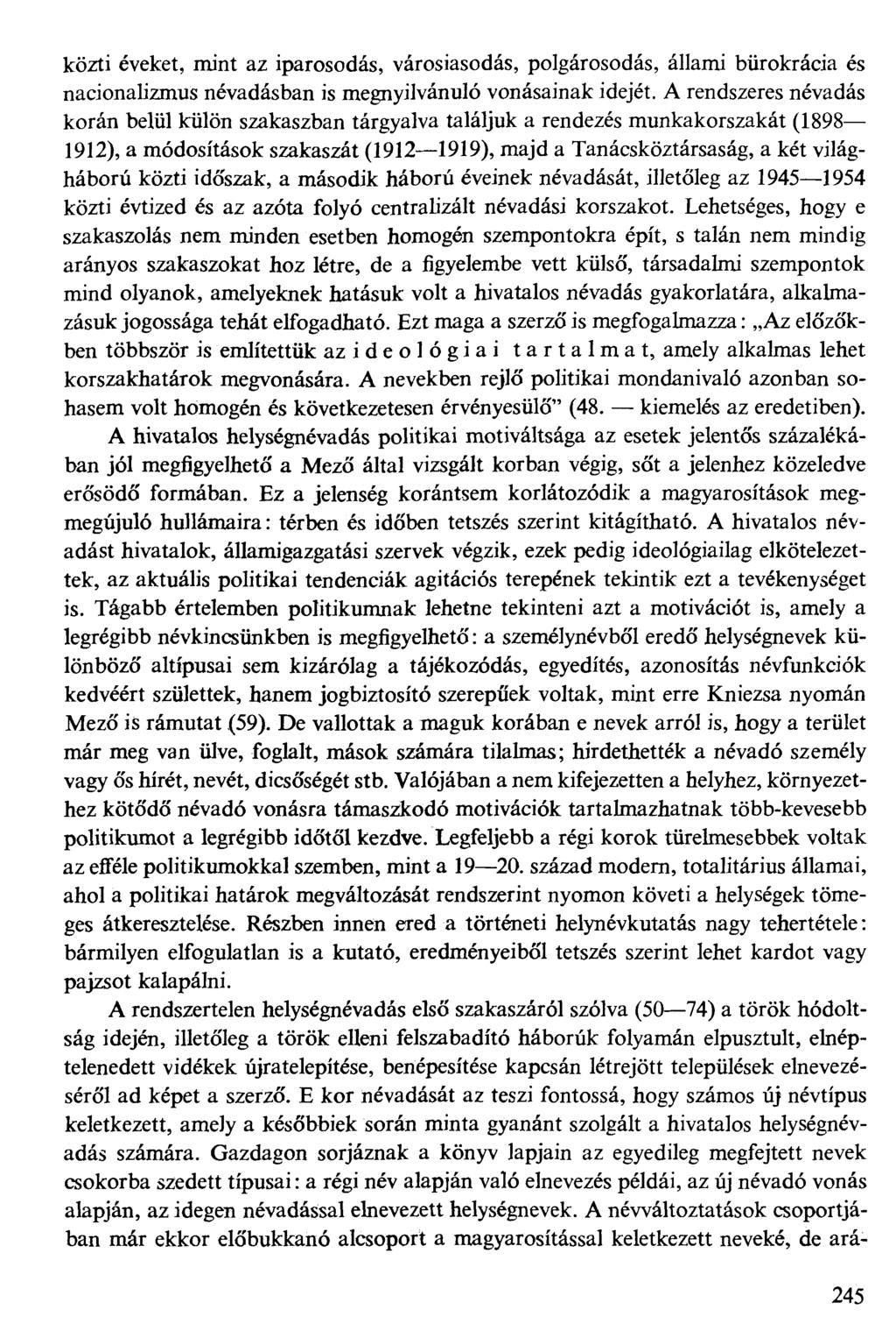 közti éveket, mint az iparosodás, városiasodás, polgárosodás, állami bürokrácia és nacionalizmus névadásban is megnyilvánuló vonásainak idejét.