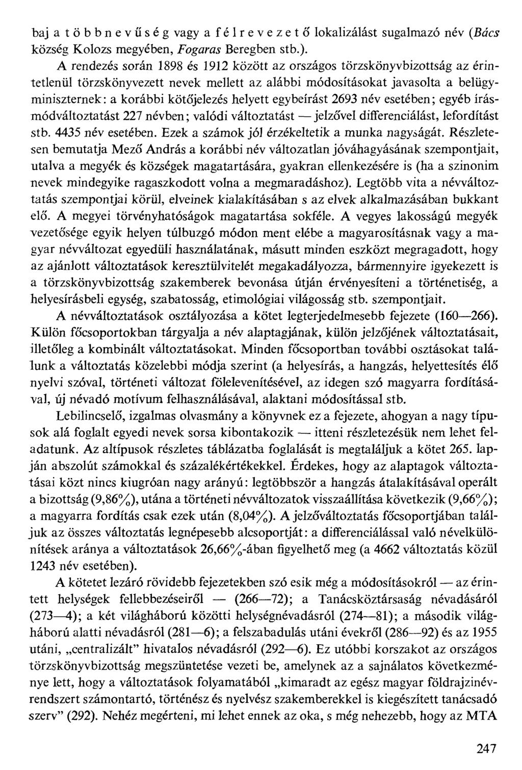 baj a többnevűség vagy a félrevezető lokalizálást sugalmazó név (Bdcf község Kolozs megyében, fbgamj Beregben stb.).