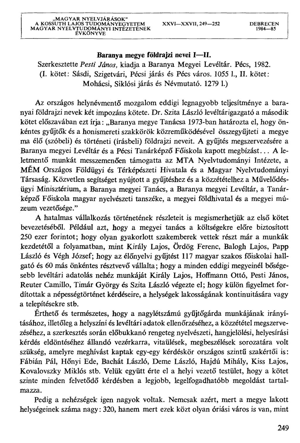 MAGYAR NYELVJÁRÁSOK" A KOSSUTH LAJOS TUDOMÁNYEGYETEM XXVIXXVH, 249232 DEBRECEN MAGYAR NYELVTUDOMÁNYI INTÉZETÉNEK 198485 ÉVKÖNYVE Baranya megye földrajzi nevei III. Szerkesztette?&?