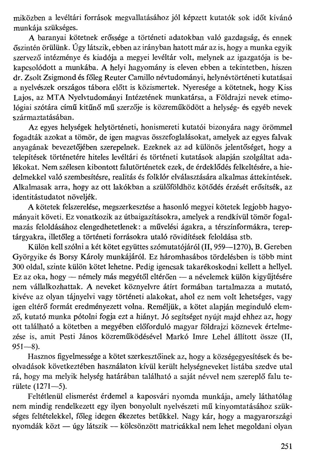 miközben a levéltári források megvallatásához jól képzett kutatók sok időt kívánó munkája szükséges. A baranyai kötetnek erőssége a történeti adatokban való gazdagság, és ennek őszintén örülünk.