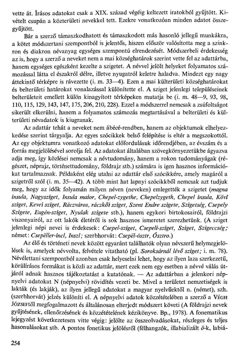 vette át. írásos adatokat csak a XIX. század végéig keltezett iratokból gyűjtött. Kivételt csupán a közterületi nevekkel tett. Ezekre vonatkozóan minden adatot összegyűjtött.