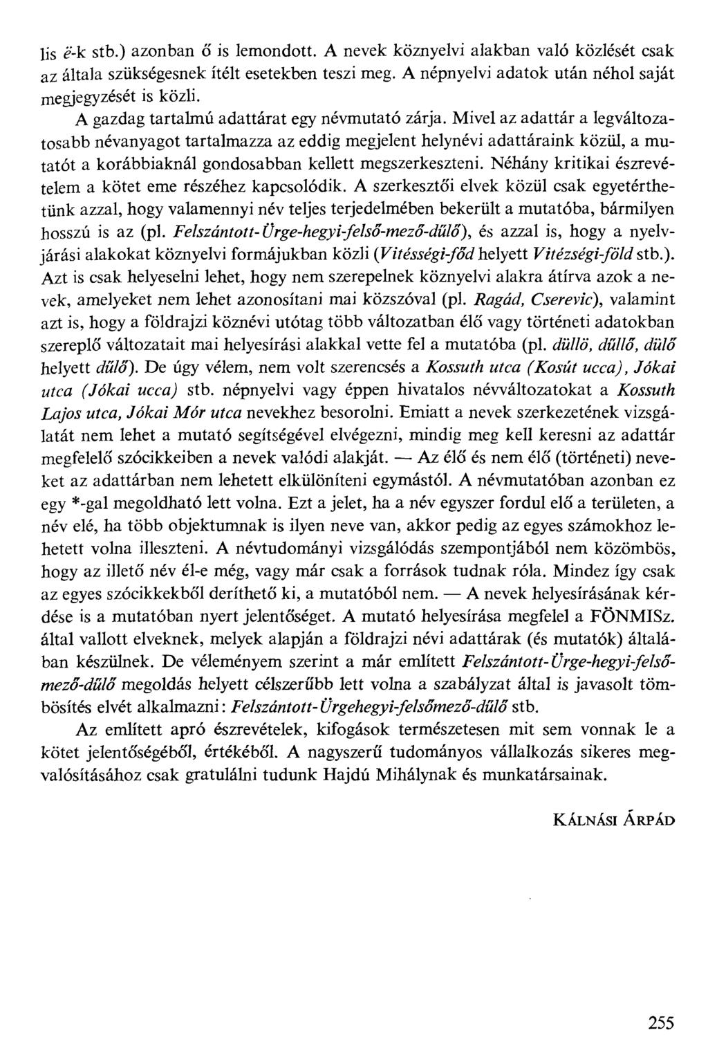 lis g-k stb.) azonban ő is lemondott. A nevek köznyelvi alakban való közlését csak az általa szükségesnek ítélt esetekben teszi meg. A népnyelvi adatok után néhol saját megjegyzését is közli.