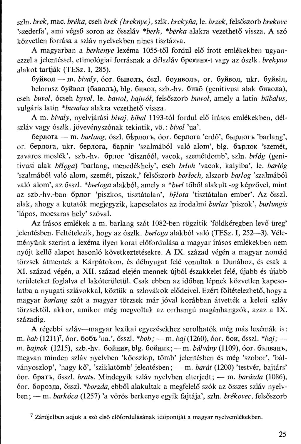 szín. Zve&, mac. 6réAro, cseh 6rf& ^/"f/rwyg^, szik. 6/f^Mű, le. ^AZfAr, felsoszorb 6ffÁrovc 'szederfa', ami végső soron az Ősszláv *##-&, *6g/"A:ű alakra vezethető vissza.
