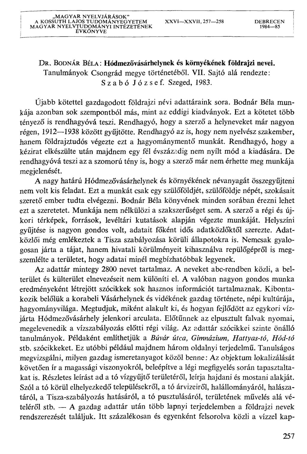 MAGYAR NYELVJÁRÁSOK" A KOSSUTH LAJOS TUDOMÁNYEGYETEM XXVIXXVII, 257258 DEBRECEN MAGYAR NYELVTUDOMÁNYI INTÉZETÉNEK 198485 I ÉVKÖNYVE D*. BODNÁR BÉLA: Hódmezővásárhelynek és környékének földrajzi nevel.