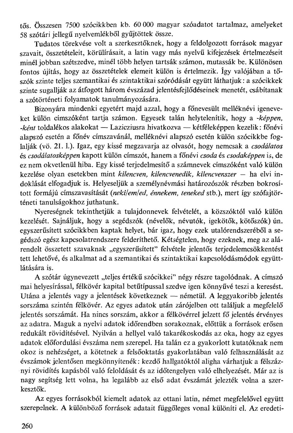 tős. Összesen 7500 szócikkben kb. 60 000 magyar szóadatot tartalmaz, amelyeket 58 szótári jellegű nyelvemlékből gyűjtöttek össze.