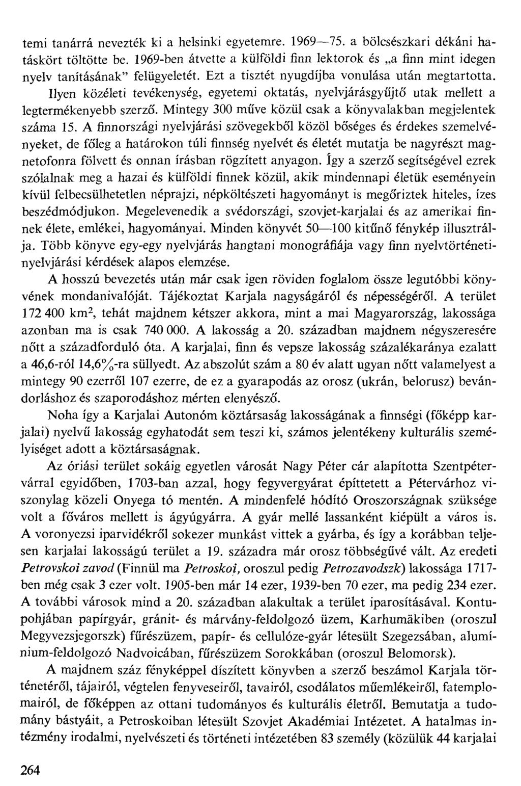 temi tanárrá nevezték ki a helsinki egyetemre. 196975. a bölcsészkari dékáni hatáskört töltötte be. 1969-ben átvette a külföldi finn lektorok és a finn mint idegen nyelv tanításának" felügyeletét.