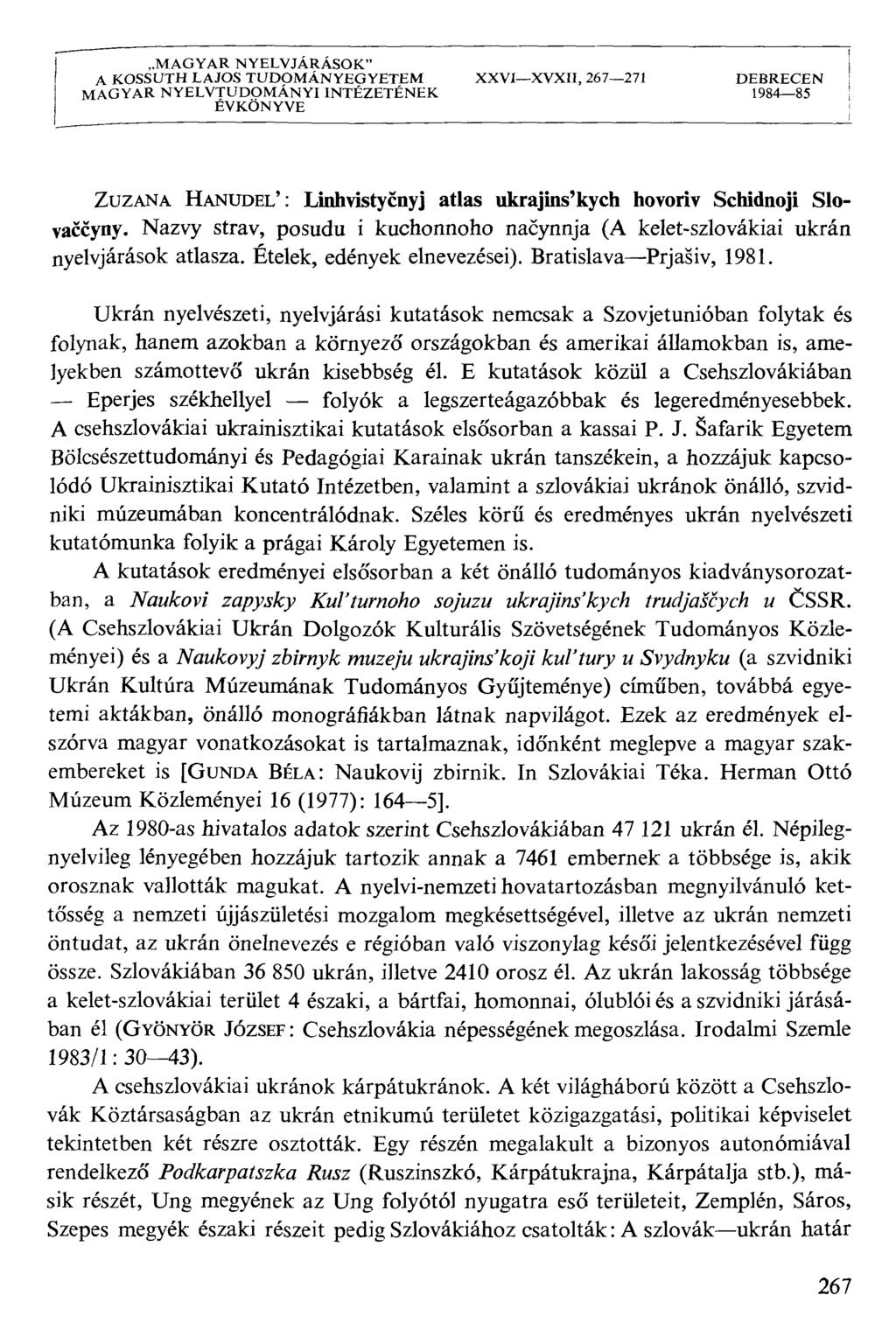 MAGYAR NYELVJÁRÁSOK" A KOSSUTH LAJOS TUDOMÁNYEGYETEM XXVIXVXII, 267271 DEBRECEN MAGYAR NYELVTUDOMÁNYI INTÉZETÉNEK 198485 ÉVKÖNYVE ZuzANA HANUDEi/: Linhvistycnyj atlas ukrajins'kych hovoriv Schidnoji
