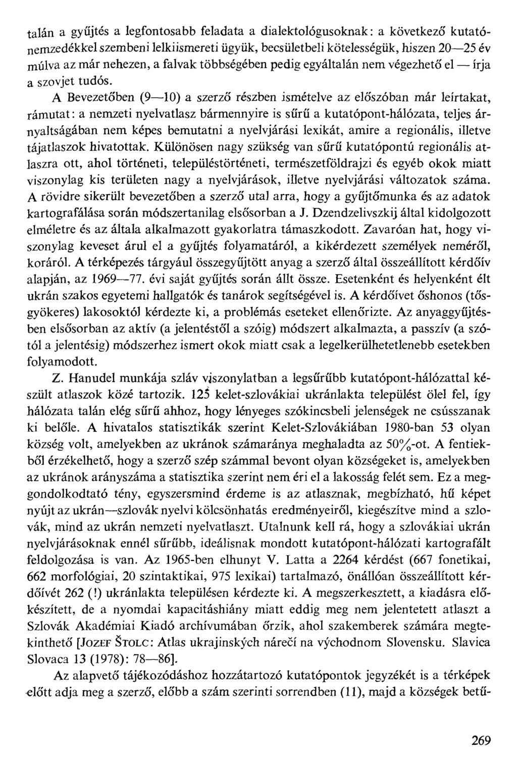 talán a gyűjtés a legfontosabb feladata a dialektológusoknak: a következő kutatónemzedékkel szembeni lelkiismereti ügyük, becsületbeli kötelességük, hiszen 2025 év múlva az már nehezen, a falvak