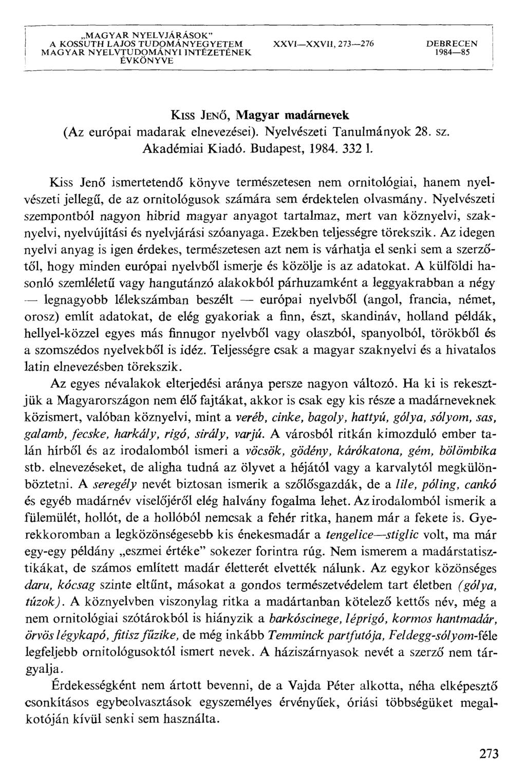 MAGYAR NYELVJÁRÁSOK" I A KOSSUTH LAJOS TUDOMÁNYEGYETEM XXVIXXVII, 273276 DEBRECEN i MAGYAR NYELVTUDOMÁNYI INTEZETÉNEK 198485 ÉVKÖNYVE Kiss JENŐ, Magyar madárnevek (Az európai madarak elnevezései).