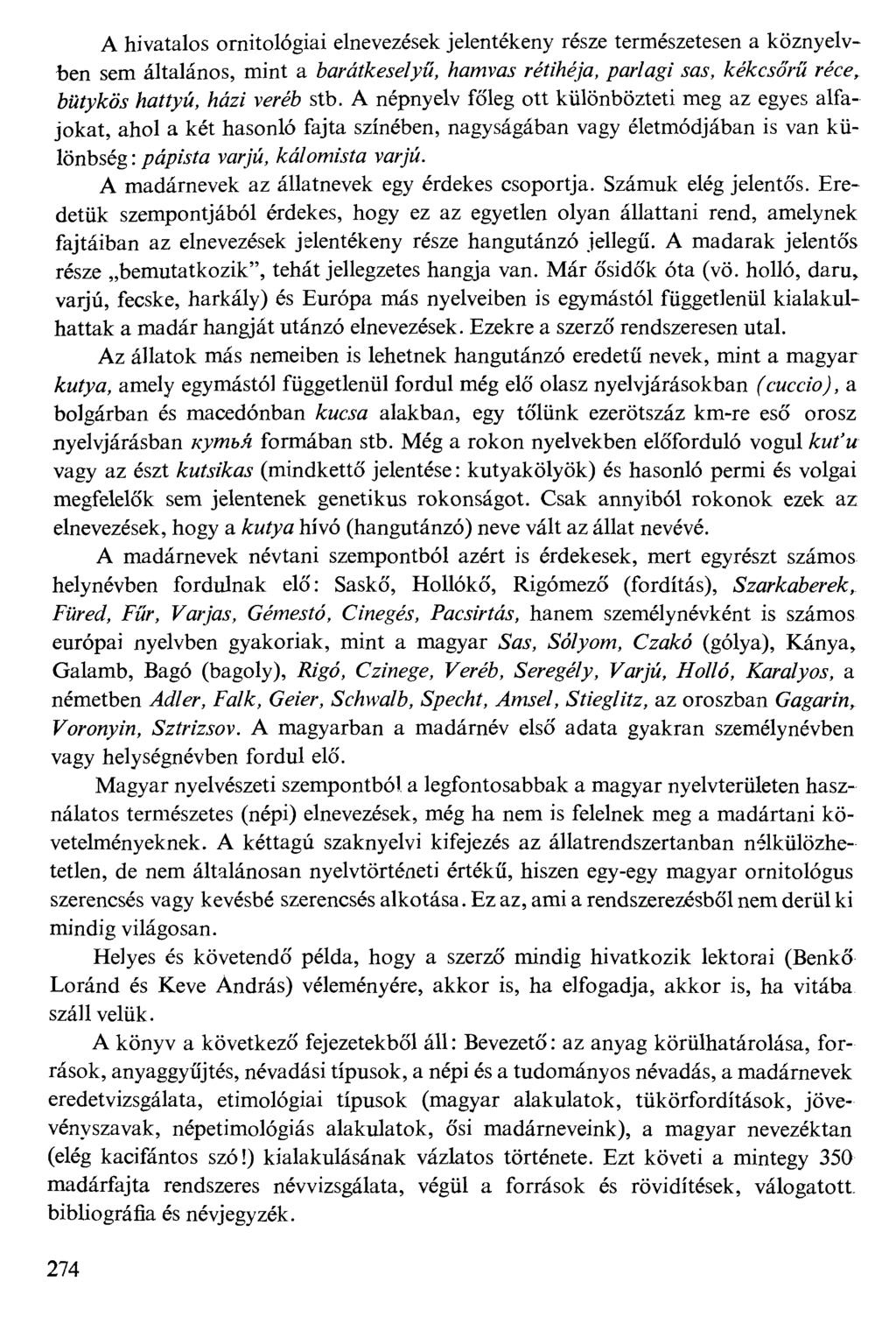A hivatalos ornitológia! elnevezések jelentékeny része természetesen a köznyelvben sem általános, mint a Wáf&ase/yw, Aa/Mvoj rgf#zé/a, ^w/ag/ j%w, ÁreA;cf&w réce, M f y&ö j W f y w, M z; veréb stb.