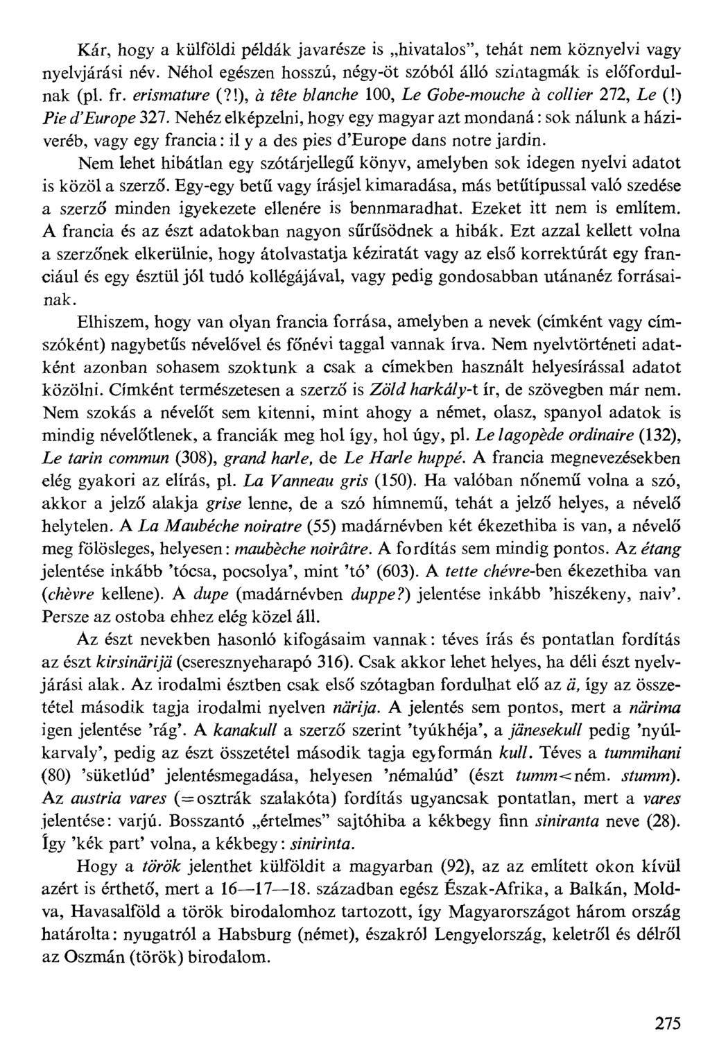 Kár, hogy a külföldi példák javarésze is hivatalos", tehát nem köznyelvi vagy nyelvjárási név. Néhol egészen hosszú, négy-öt szóból álló szintagmák is előfordulnak (pl. fr. gmjmafwg (?