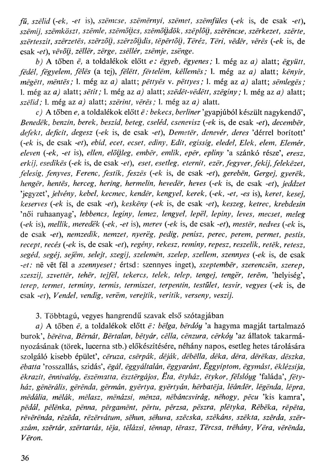 /%, jzá//d (-ek, -ef is), jzg/mcyf, jzemermy/, jzeme/, jzem/w/ej (-ek is, de csak -ef), fzem(/, jzgfmköfzf, Jzá/M/e, jzemőücj, jzemőifűföa:, Jzé/)/őü, jzeréficre, jze/"a:gzer, ^zgr^, jzer/f jz//,
