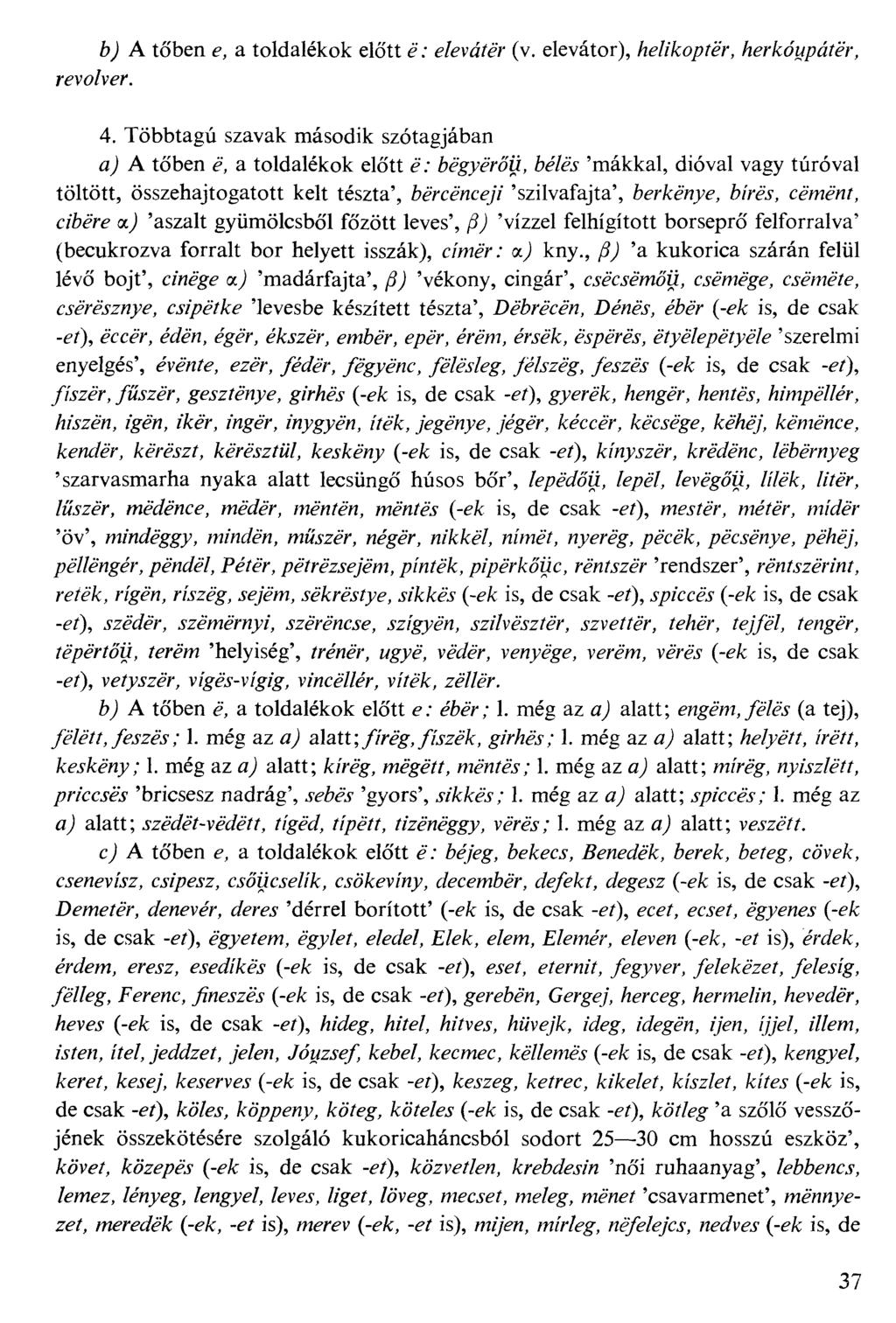 6j A tőben e, a toldalékok előtt é; g/gv^f^ (v. elevátor), W/koffer, WWwpáffr, revo/ver. 4.