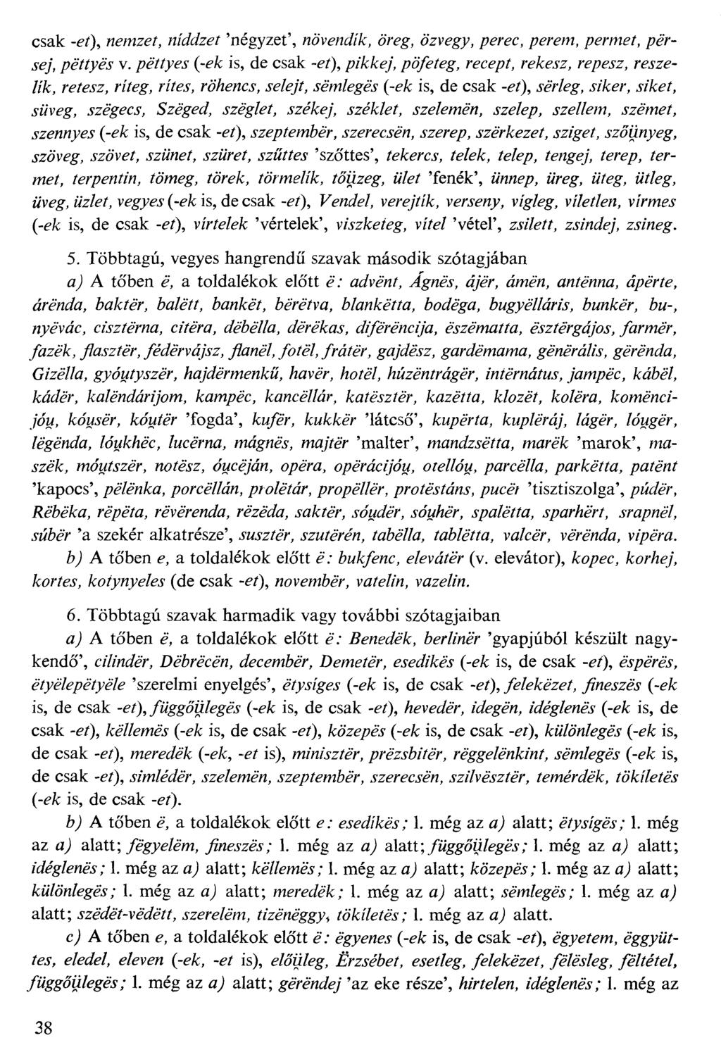 csak -ff), Memzef, MÍíf^gf 'négyzet', Tzöve/zaVk, öreg, özvegy, ^erec, ^grew, ^ermef, ^árje/, ^éy(y^y v. /wf/y&f (-ea is, de csak -ff), /?