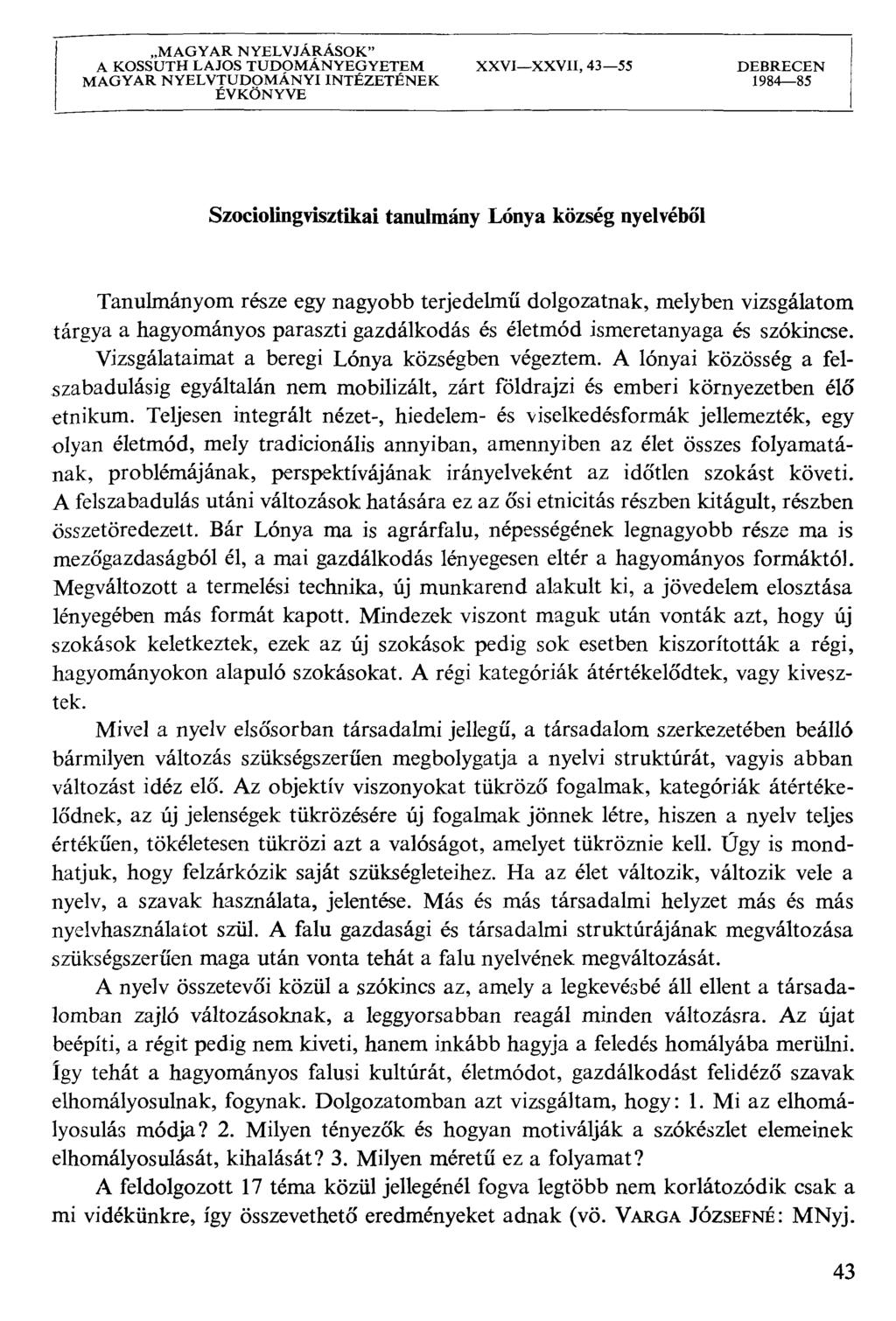 MAGYAR NYELVJÁRÁSOK" A KOSSUTH LAJOS TUDOMÁNYEGYETEM XXVIXXVII, 4355 DEBRECEN MAGYAR NYELVTUDOMÁNYI INTÉZETÉNEK 198485 ÉVKÖNYVE Szoclolíngvisztíkal tanulmány Lónya község nyelvéből Tanulmányom része