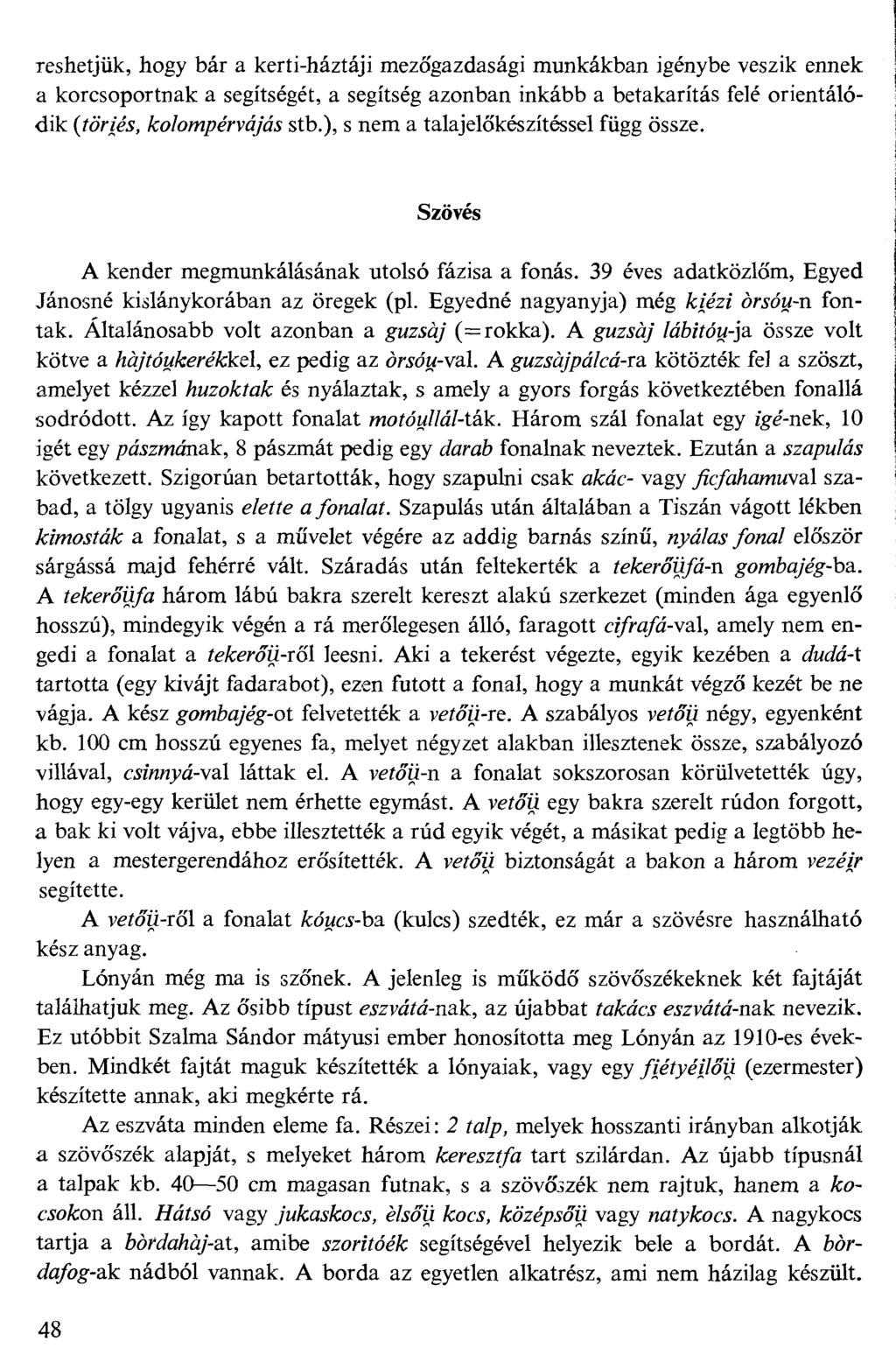 reshetjük, hogy bár a kerti-háztáji mezőgazdasági munkákban igénybe veszik ennek a korcsoportnak a segítségét, a segítség azonban inkább a betakarítás felé orientálódik (fö/vás, Wo/Mpérvá/ás stb.