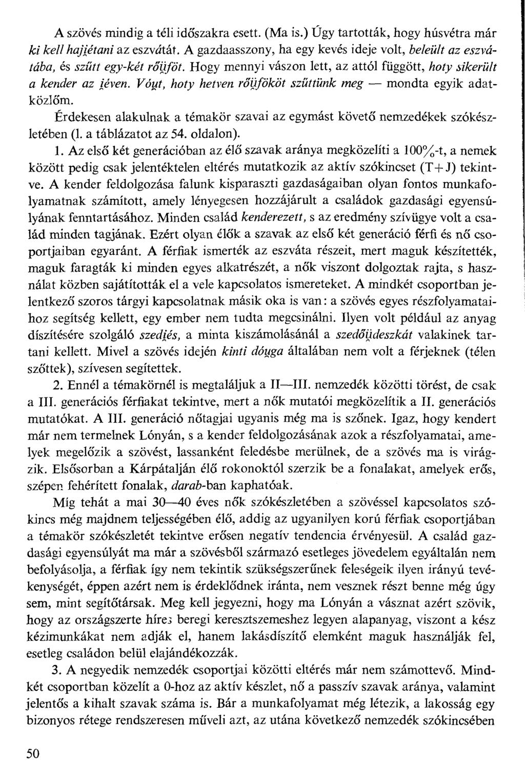 A szövés mindig a téli időszakra esett. (Ma is.) Úgy tartották, hogy húsvétra már A% W//zo/#fw» az eszvótát.