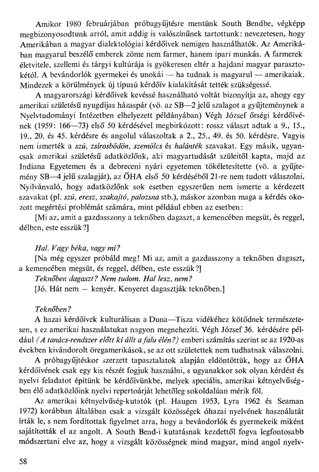 Amikor 1980 februárjában próbagyűjtésre mentünk South Bendbe, végképp megbizonyosodtunk arról, amit addig is valószínűnek tartottunk: nevezetesen, hogy Amerikában a magyar dialektológiai kérdőívek